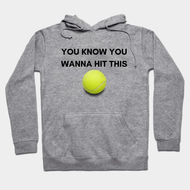 You Know You Wanna Hit This - Tennis Design Hoodie by MDP Tennis Designs